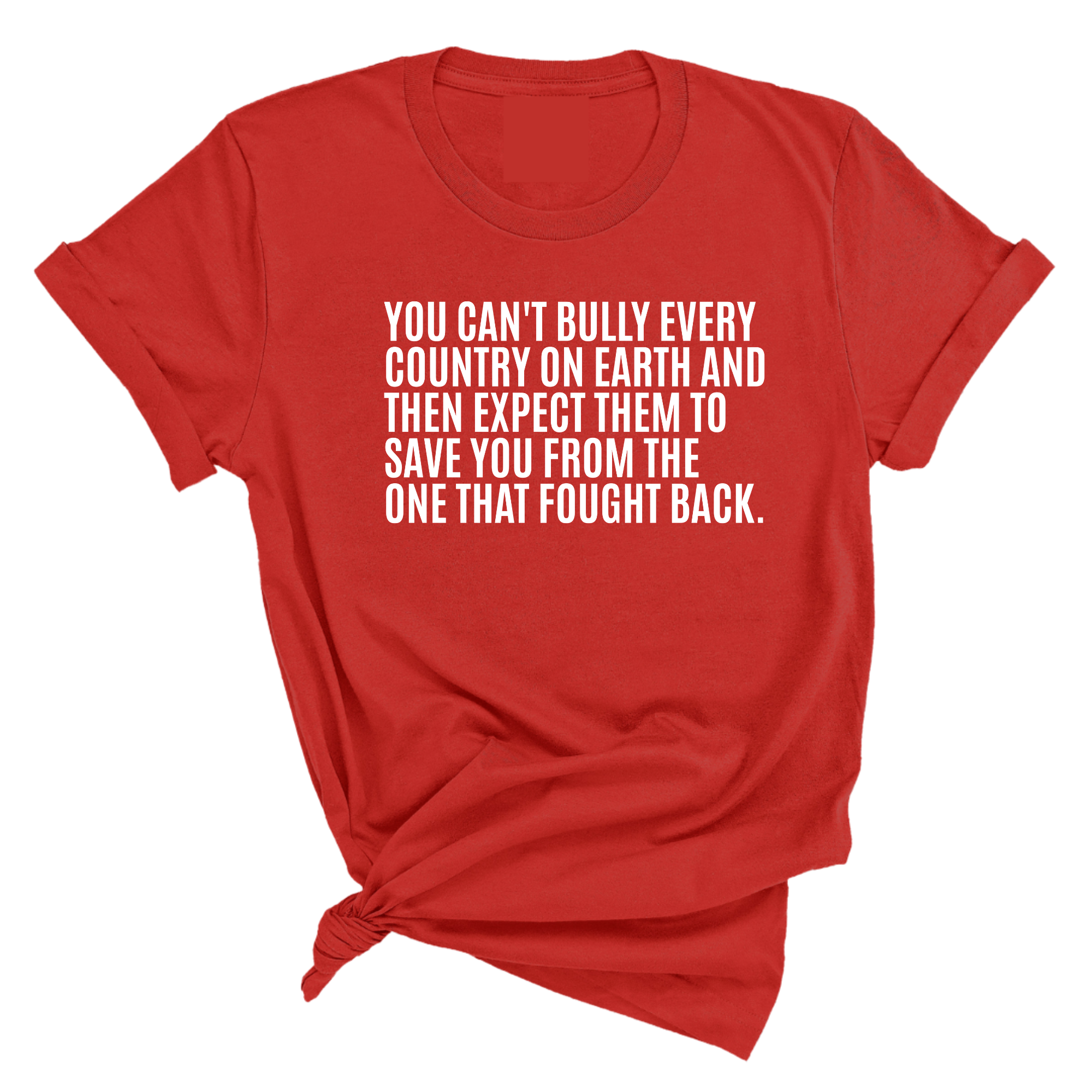 You can't bully every country on earth and then expect them to save you from the one that fought back Unisex Tee-T-Shirt-The Original God Ain't Petty But I Am