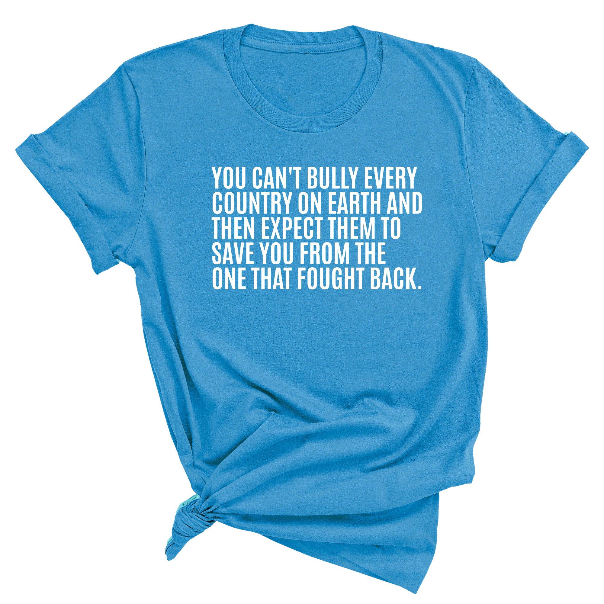 You can't bully every country on earth and then expect them to save you from the one that fought back Unisex Tee-T-Shirt-The Original God Ain't Petty But I Am