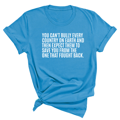You can't bully every country on earth and then expect them to save you from the one that fought back Unisex Tee-T-Shirt-The Original God Ain't Petty But I Am