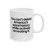 You can’t delete America’s worst history while actively recreating it Mug 11oz (White & Black)-Mug-The Original God Ain't Petty But I Am