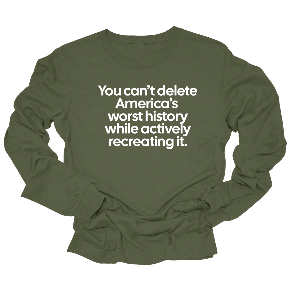 You can’t delete America’s worst history while actively recreating it Unisex Long Sleeved Tee-Long Sleeved T-Shirt-The Original God Ain't Petty But I Am