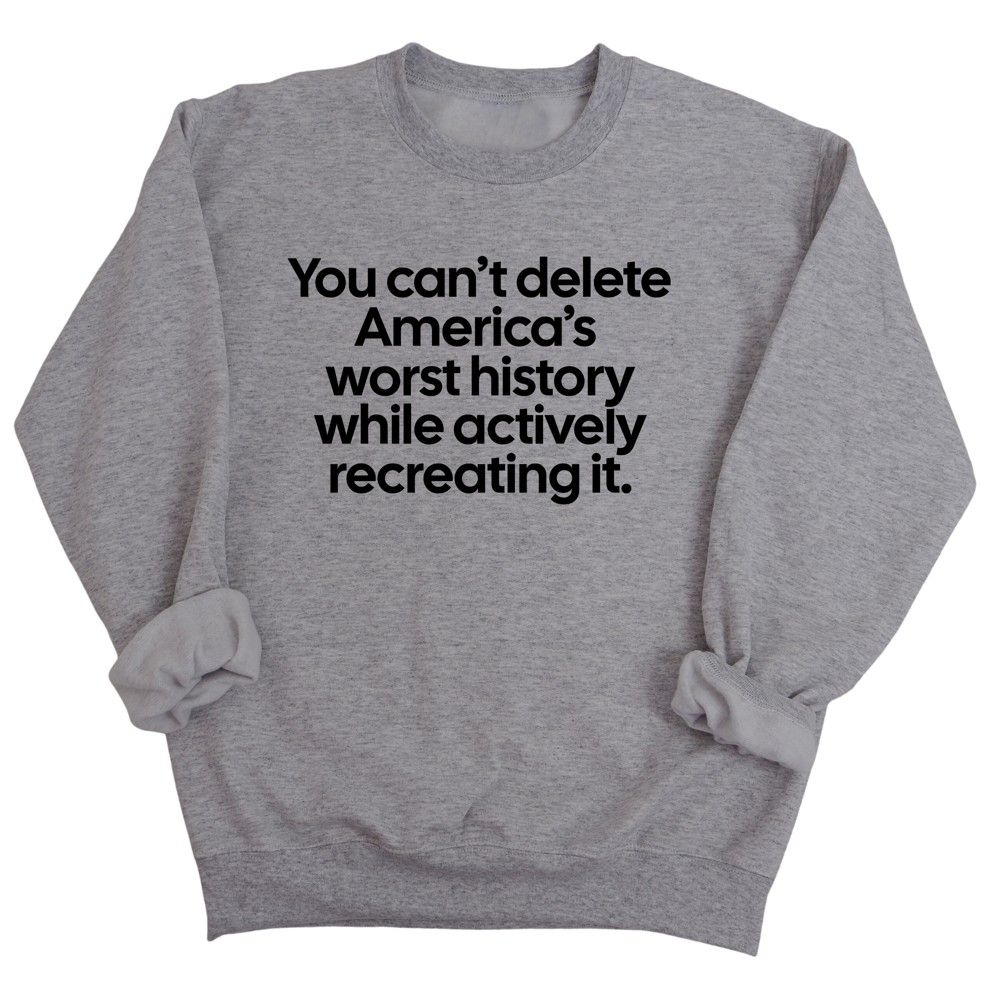 You can’t delete America’s worst history while actively recreating it Unisex Sweatshirt-Sweatshirt-The Original God Ain't Petty But I Am