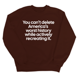 You can’t delete America’s worst history while actively recreating it Unisex Sweatshirt-Sweatshirt-The Original God Ain't Petty But I Am