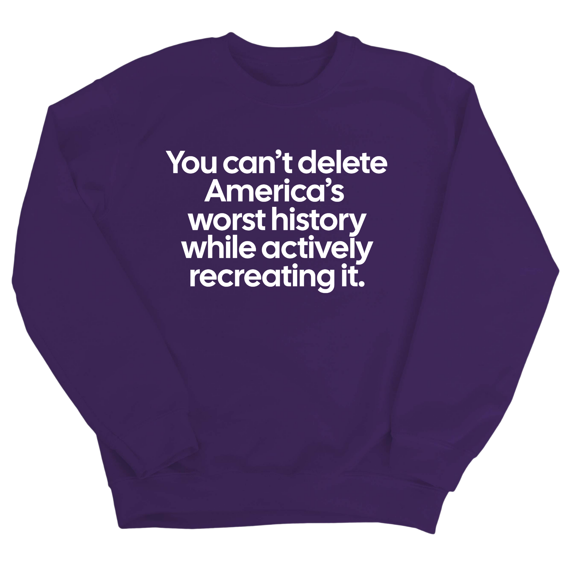 You can’t delete America’s worst history while actively recreating it Unisex Sweatshirt-Sweatshirt-The Original God Ain't Petty But I Am