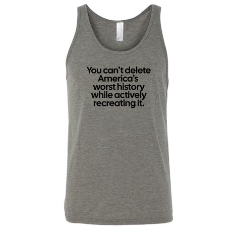 You can’t delete America’s worst history while actively recreating it Unisex Tank Top-T-Shirt-The Original God Ain't Petty But I Am