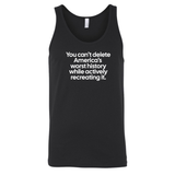 You can’t delete America’s worst history while actively recreating it Unisex Tank Top-T-Shirt-The Original God Ain't Petty But I Am