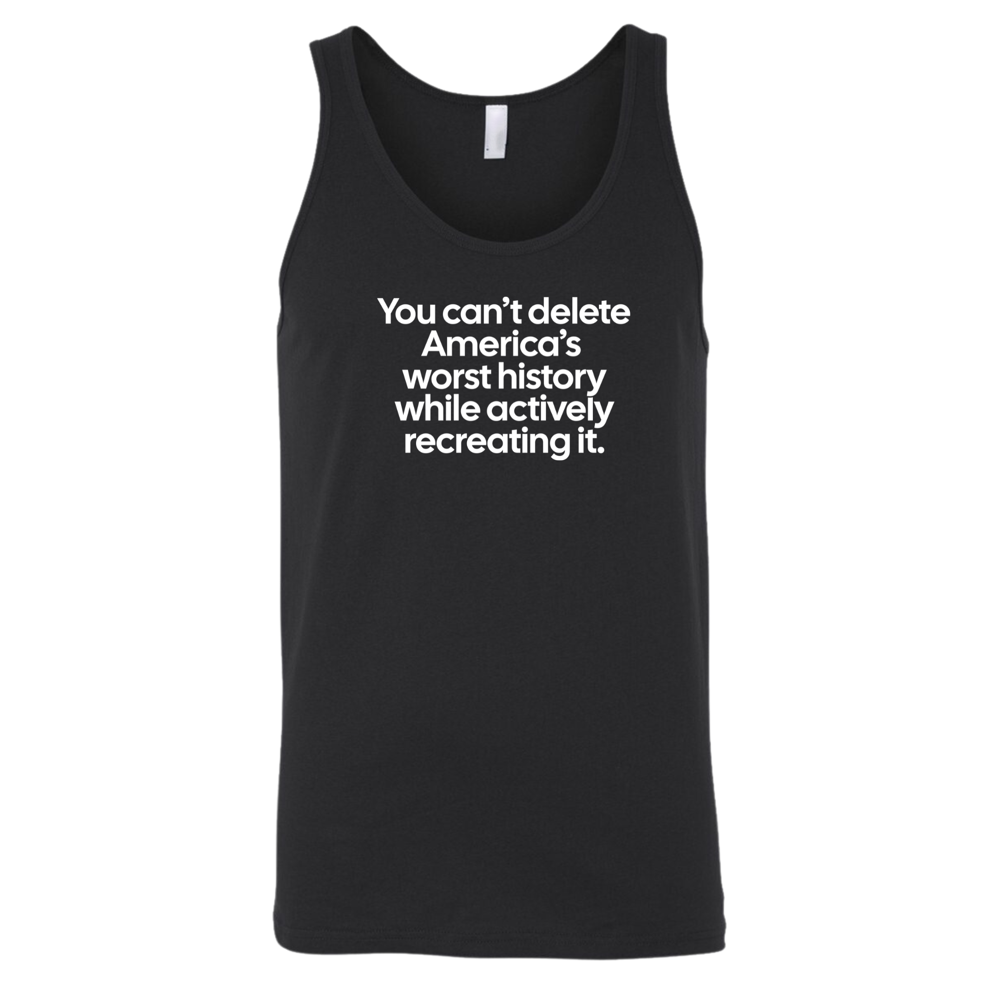 You can’t delete America’s worst history while actively recreating it Unisex Tank Top-T-Shirt-The Original God Ain't Petty But I Am