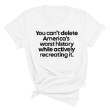 You can’t delete America’s worst history while actively recreating it Unisex Tee-T-Shirt-The Original God Ain't Petty But I Am