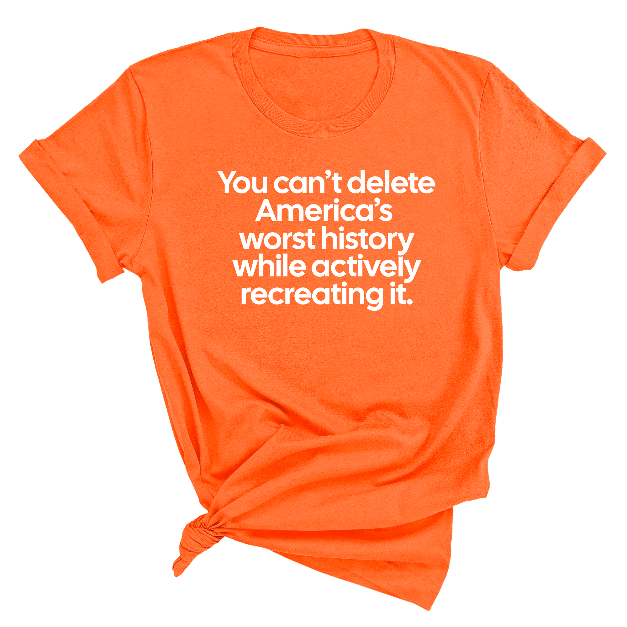 You can’t delete America’s worst history while actively recreating it Unisex Tee-T-Shirt-The Original God Ain't Petty But I Am