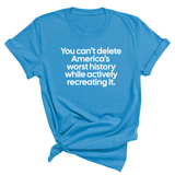 You can’t delete America’s worst history while actively recreating it Unisex Tee-T-Shirt-The Original God Ain't Petty But I Am