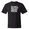 You can't love God & hate your neighbor. Pick one *BLACK TALL TEE* Unisex Tee-T-Shirt-The Original God Ain't Petty But I Am