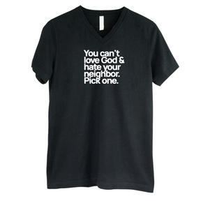 You can't love God & hate your neighbor. Pick one *BLACK V-NECK* Unisex Tee-T-Shirt-The Original God Ain't Petty But I Am