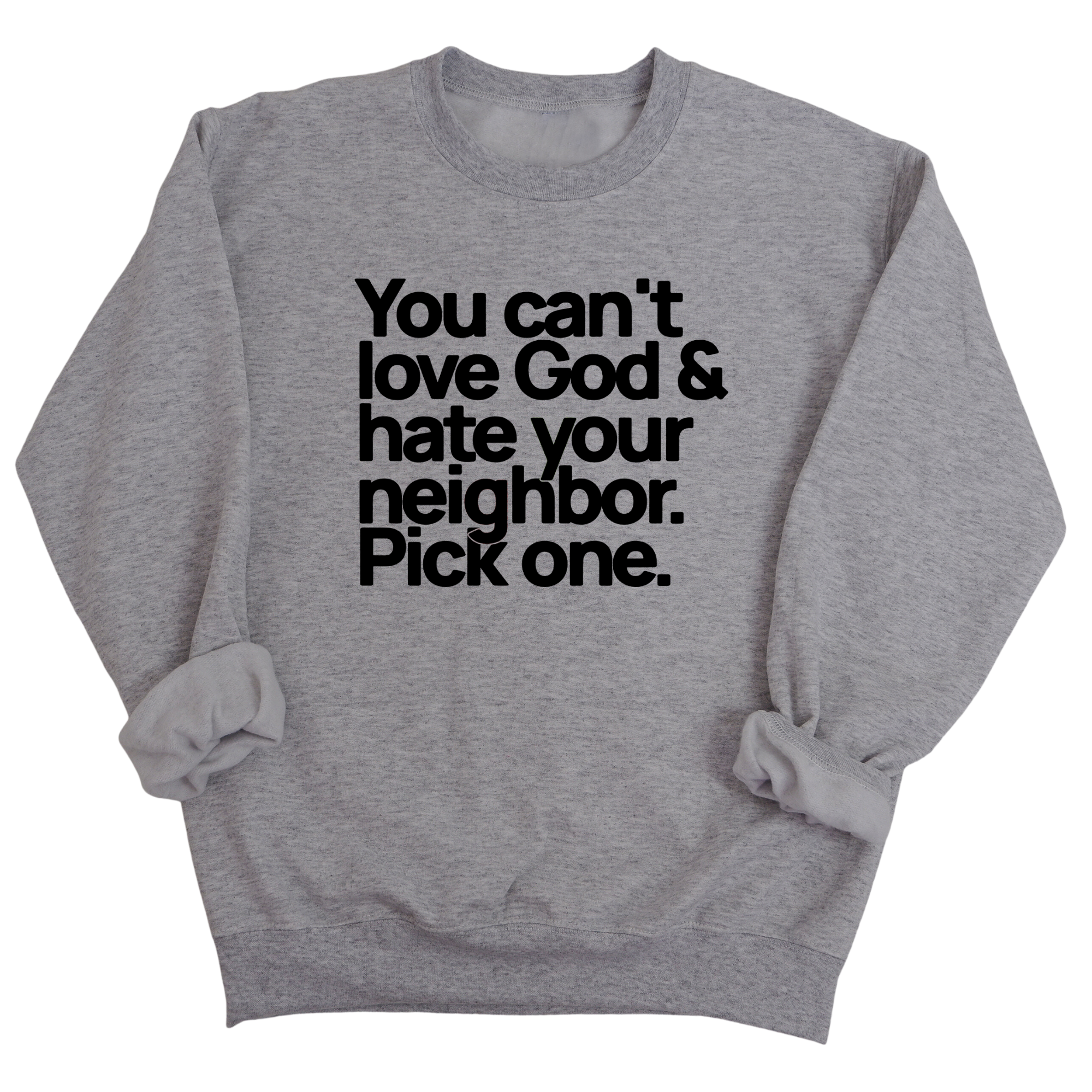You can't love God & hate your neighbor. Pick one Unisex Sweatshirt-Sweatshirt-The Original God Ain't Petty But I Am