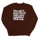 You can't love God & hate your neighbor. Pick one Unisex Sweatshirt-Sweatshirt-The Original God Ain't Petty But I Am