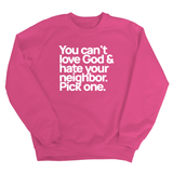 You can't love God & hate your neighbor. Pick one Unisex Sweatshirt-Sweatshirt-The Original God Ain't Petty But I Am