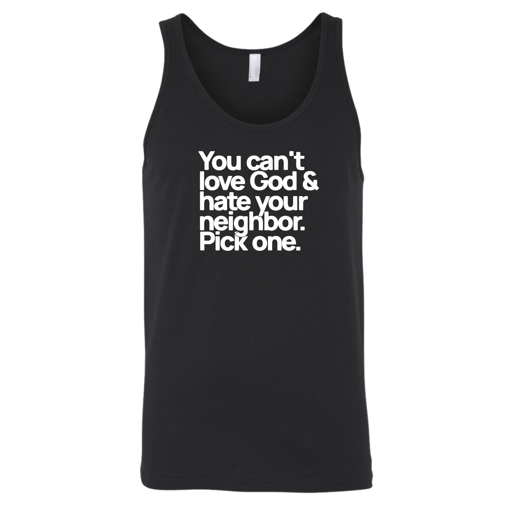 You can't love God & hate your neighbor. Pick one Unisex Tank Top-T-Shirt-The Original God Ain't Petty But I Am
