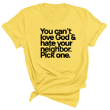You can't love God & hate your neighbor. Pick one Unisex Tee-T-Shirt-The Original God Ain't Petty But I Am