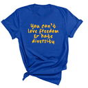 You can’t love freedom and hate diversity Unisex Tee (GOLD COLLECTION)-T-Shirt-The Original God Ain't Petty But I Am