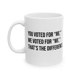 You voted for "me." We voted for "we." That’s the difference Mug 11oz (White & Black)-Mug-The Original God Ain't Petty But I Am