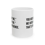You voted for "me." We voted for "we." That’s the difference Mug 11oz (White & Black)-Mug-The Original God Ain't Petty But I Am