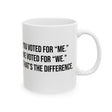You voted for "me." We voted for "we." That’s the difference Mug 11oz (White & Black)-Mug-The Original God Ain't Petty But I Am