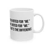 You voted for "me." We voted for "we." That’s the difference Mug 11oz (White & Black)-Mug-The Original God Ain't Petty But I Am