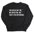 You voted for "me." We voted for "we." That’s the difference Unisex Sweatshirt-Sweatshirt-The Original God Ain't Petty But I Am