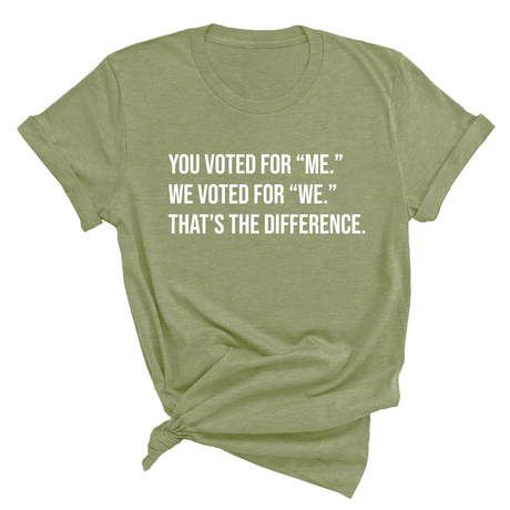 You voted for "me." We voted for "we." That’s the difference Unisex Tee-T-Shirt-The Original God Ain't Petty But I Am