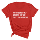 You voted for "me." We voted for "we." That’s the difference Unisex Tee-T-Shirt-The Original God Ain't Petty But I Am