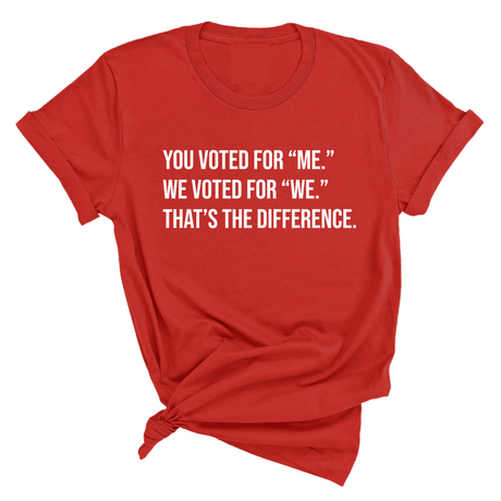 You voted for "me." We voted for "we." That’s the difference Unisex Tee-T-Shirt-The Original God Ain't Petty But I Am