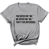 You voted for "me." We voted for "we." That’s the difference Unisex Tee-T-Shirt-The Original God Ain't Petty But I Am