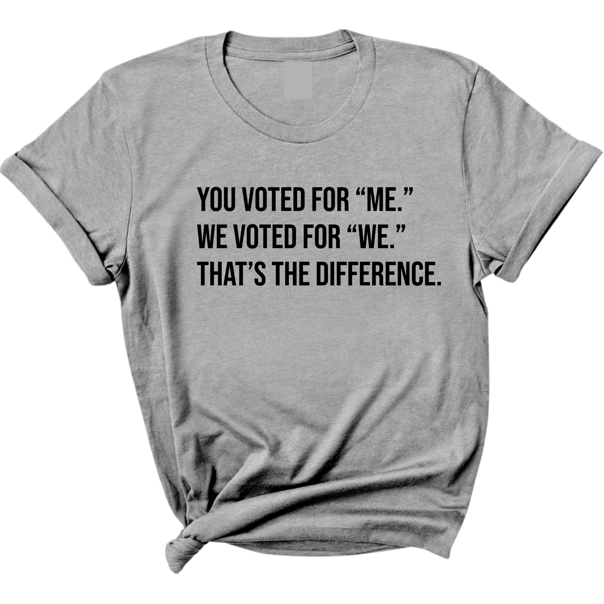 You voted for "me." We voted for "we." That’s the difference Unisex Tee-T-Shirt-The Original God Ain't Petty But I Am