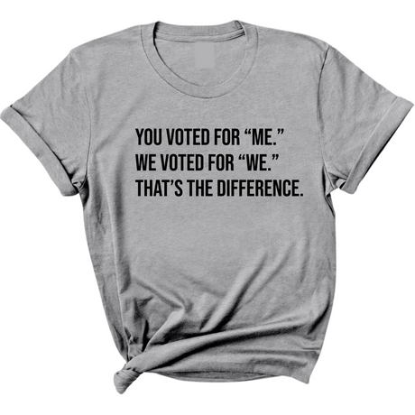 You voted for "me." We voted for "we." That’s the difference Unisex Tee-T-Shirt-The Original God Ain't Petty But I Am