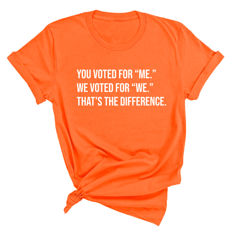 You voted for "me." We voted for "we." That’s the difference Unisex Tee-T-Shirt-The Original God Ain't Petty But I Am