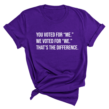 You voted for "me." We voted for "we." That’s the difference Unisex Tee-T-Shirt-The Original God Ain't Petty But I Am