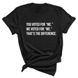 You voted for "me." We voted for "we." That’s the difference Unisex Tee-T-Shirt-The Original God Ain't Petty But I Am