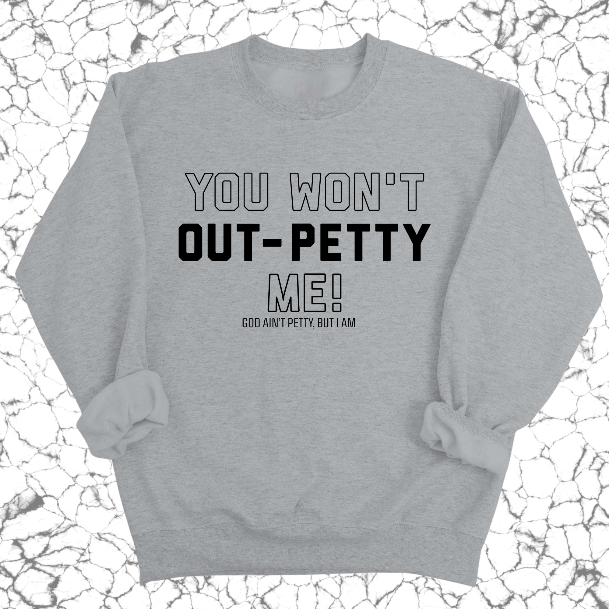 You won't Out-Petty Me Unisex Sweatshirt-Sweatshirt-The Original God Ain't Petty But I Am