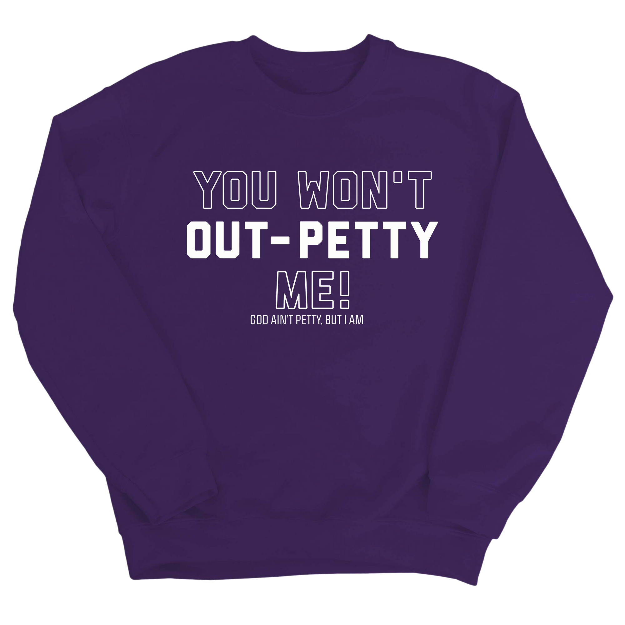 You won't Out-Petty Me Unisex Sweatshirt-Sweatshirt-The Original God Ain't Petty But I Am