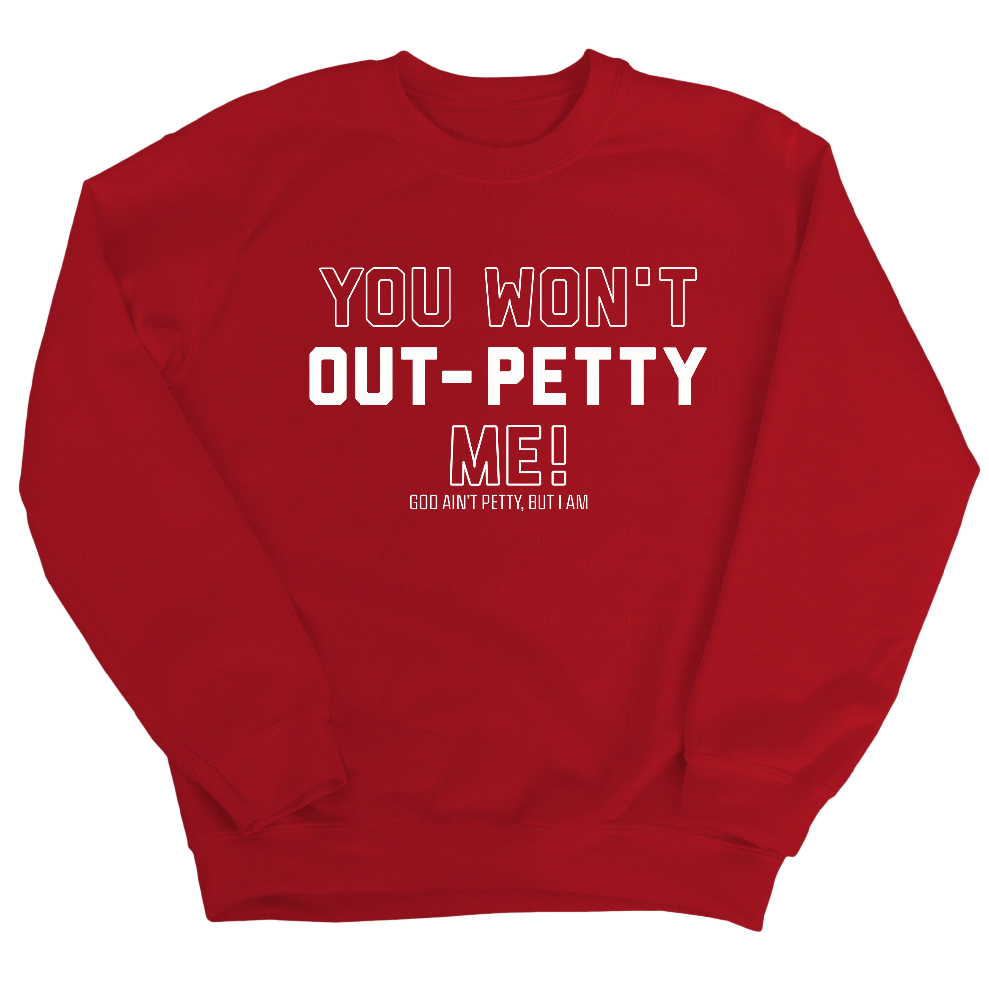 You won't Out-Petty Me Unisex Sweatshirt-Sweatshirt-The Original God Ain't Petty But I Am
