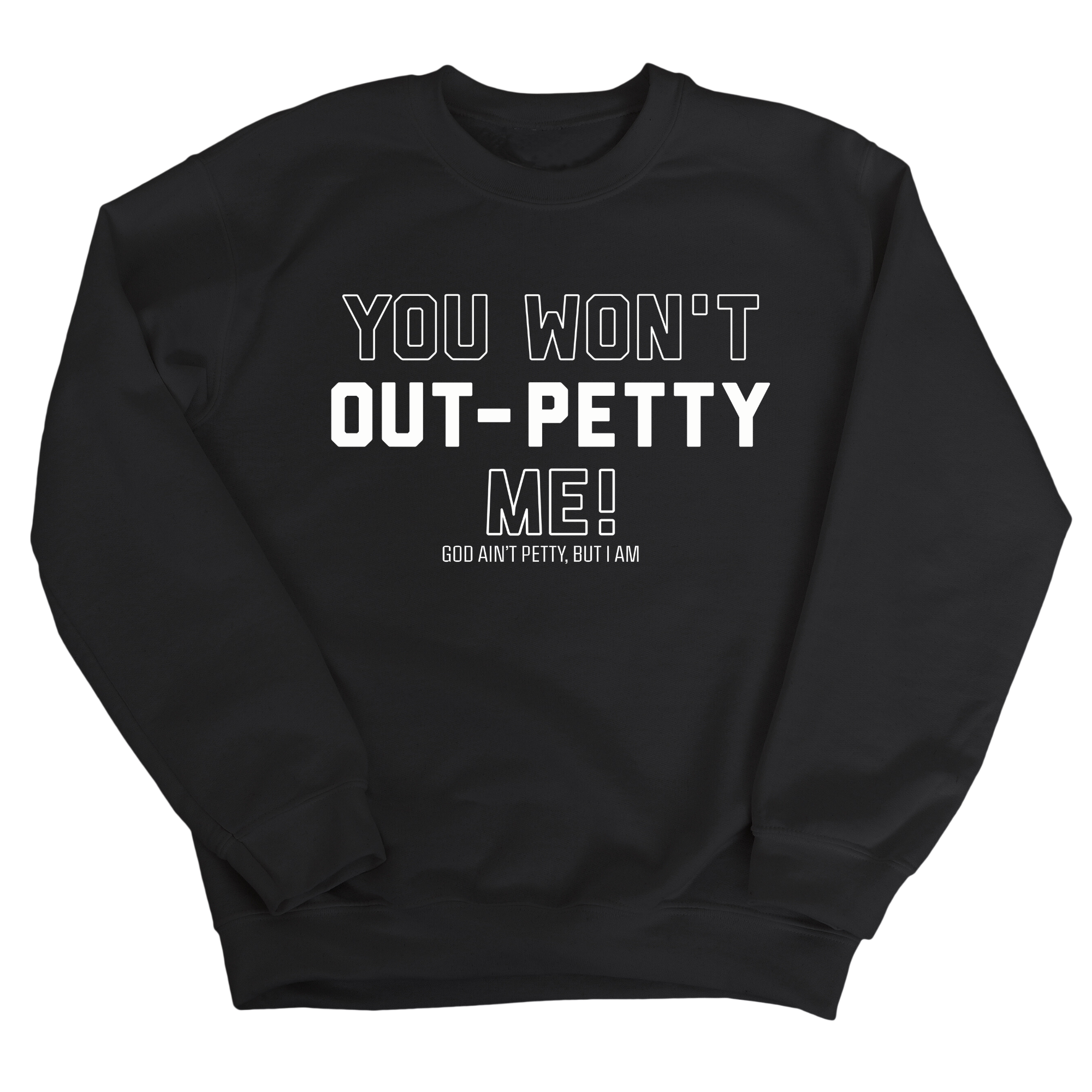 You won't Out-Petty Me Unisex Sweatshirt-Sweatshirt-The Original God Ain't Petty But I Am