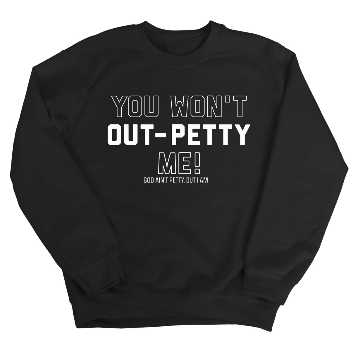 You won't Out-Petty Me Unisex Sweatshirt-Sweatshirt-The Original God Ain't Petty But I Am