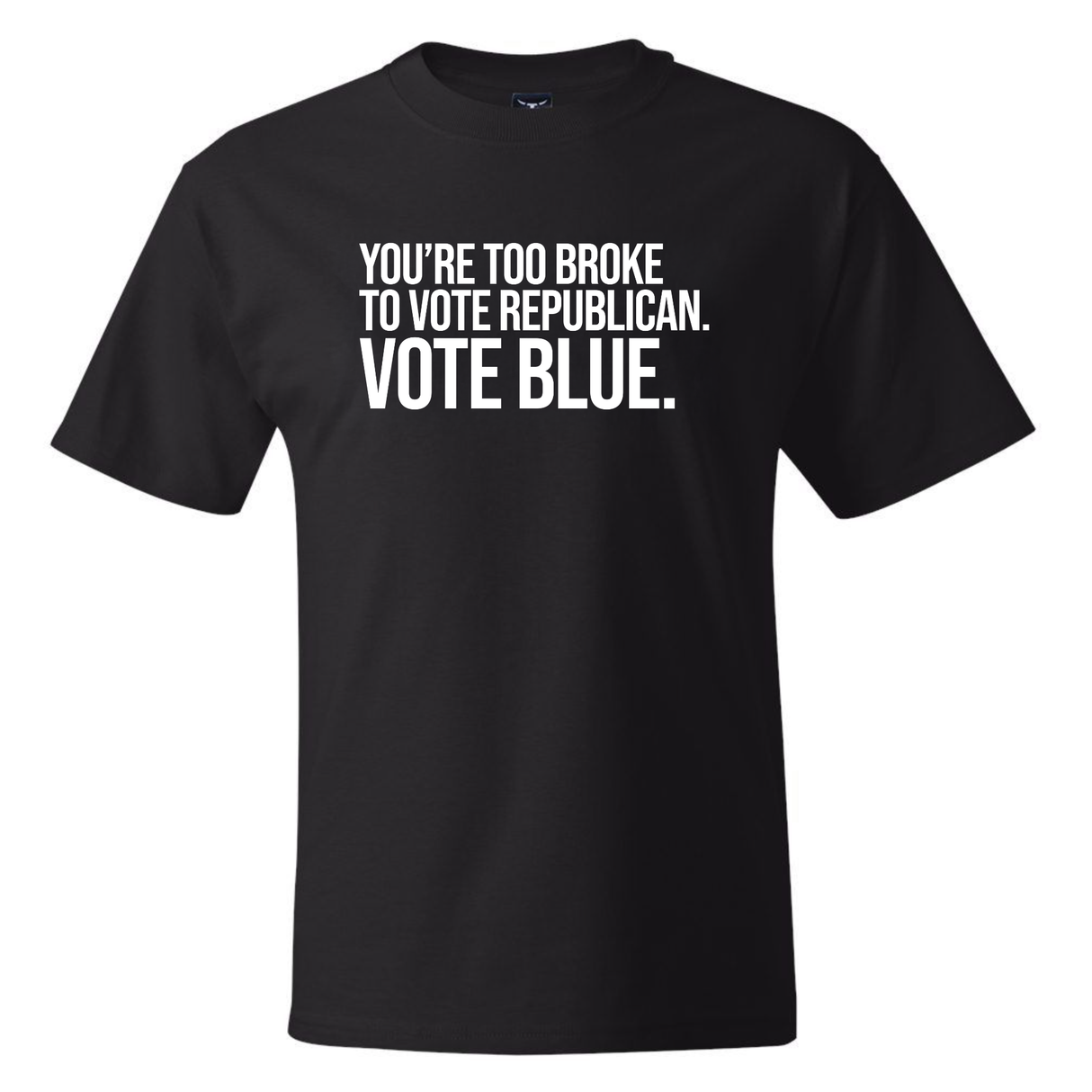 You’re Too Broke to Vote Republican, Vote Blue *BLACK TALL TEE* Unisex Tee