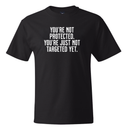 You’re Not Protected, You’re Just Not Targeted Yet *BLACK TALL TEE* Unisex Tee