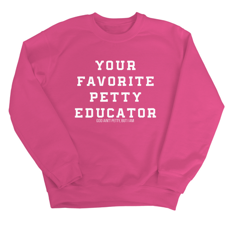 Your Favorite Petty Educator Unisex Sweatshirt-Sweatshirt-The Original God Ain't Petty But I Am