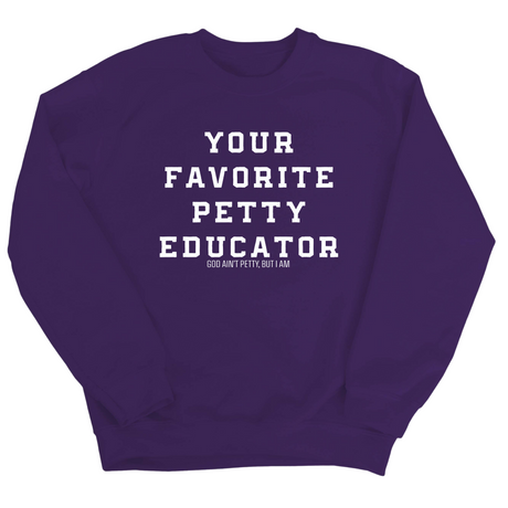 Your Favorite Petty Educator Unisex Sweatshirt-Sweatshirt-The Original God Ain't Petty But I Am