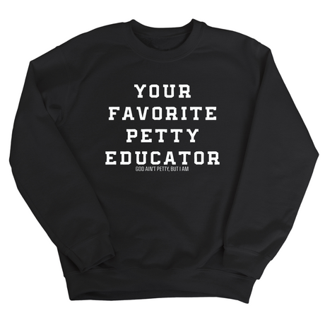 Your Favorite Petty Educator Unisex Sweatshirt-Sweatshirt-The Original God Ain't Petty But I Am