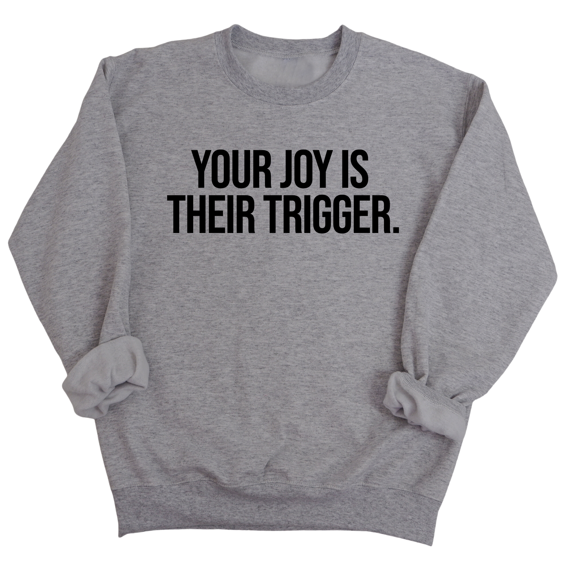 Your Joy is their Trigger Unisex Sweatshirt-Sweatshirt-The Original God Ain't Petty But I Am