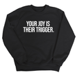 Your Joy is their Trigger Unisex Sweatshirt-Sweatshirt-The Original God Ain't Petty But I Am