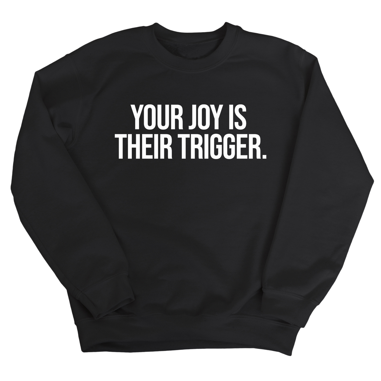 Your Joy is their Trigger Unisex Sweatshirt-Sweatshirt-The Original God Ain't Petty But I Am