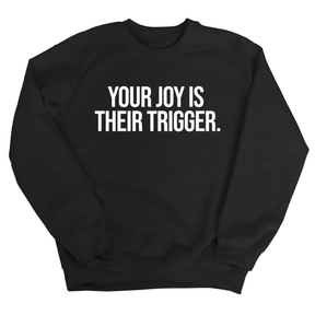 Your Joy is their Trigger Unisex Sweatshirt-Sweatshirt-The Original God Ain't Petty But I Am
